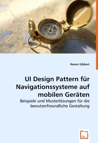 UI Design Pattern für Navigationssysteme auf mobilen Geräten: Beispiele und Musterlösungen für die benutzerfreundliche Gestaltung Computer Science