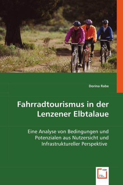 Fahrradtourismus in der Lenzener Elbtalaue: Eine Analyse von Bedingungen und Potenzialen aus Nutzersicht und Infrastruktureller Perspektive Law