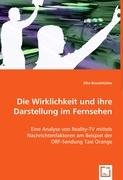 Die Wirklichkeit und ihre Darstellungim Fernsehen: Eine Analyse von Reality-TV mittels Nachrichtenfaktoren am Beispiel der ORF-Sendung Taxi Orange Law