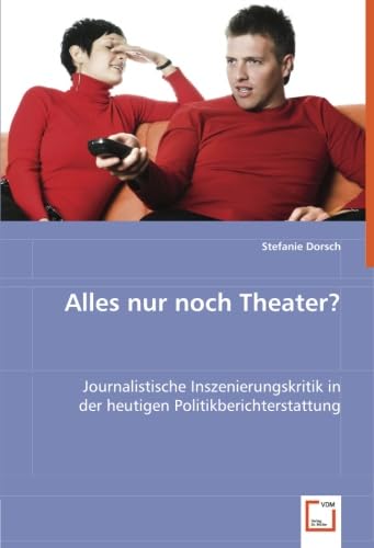 Alles nur noch Theater?: Journalistische Inszenierungskritik in der heutigen Politikberichterstattung Law