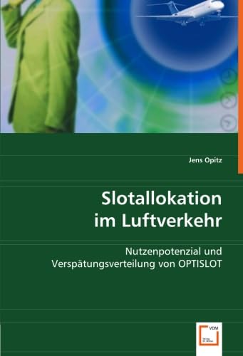 Slotallokation im Luftverkehr: Nutzenpotenzial und Verspätungsverteilung von OPTISLOT Law