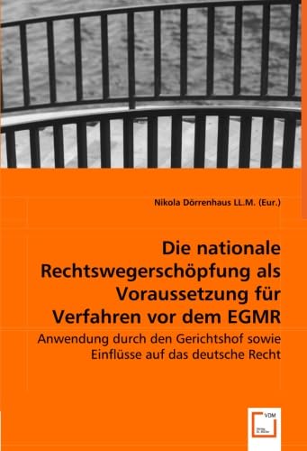Die nationale Rechtswegerschöpfung als Voraussetzung für Verfahren vor dem EGMR: Anwendung durch den Gerichtshof sowie Einflüsse auf das deutsche Recht Law