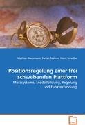 Positionsregelung einer frei schwebenden Plattform: Messsysteme, Modellbildung, Regelung und Funkverbindung Business & Technology