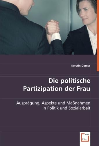 Die politische Partizipation der Frau: Ausprägung, Aspekte und Maßnahmen in Politik und Sozialarbeit Law