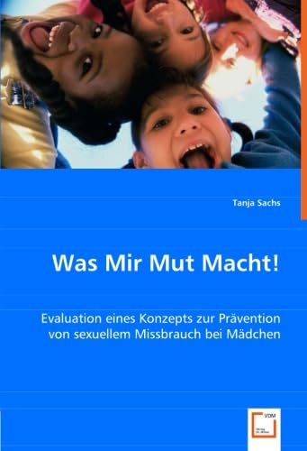 Was Mir Mut Macht!: Evaluation eines Konzepts zur Prävention von sexuellem Missbrauch bei Mädchen Social Sciences