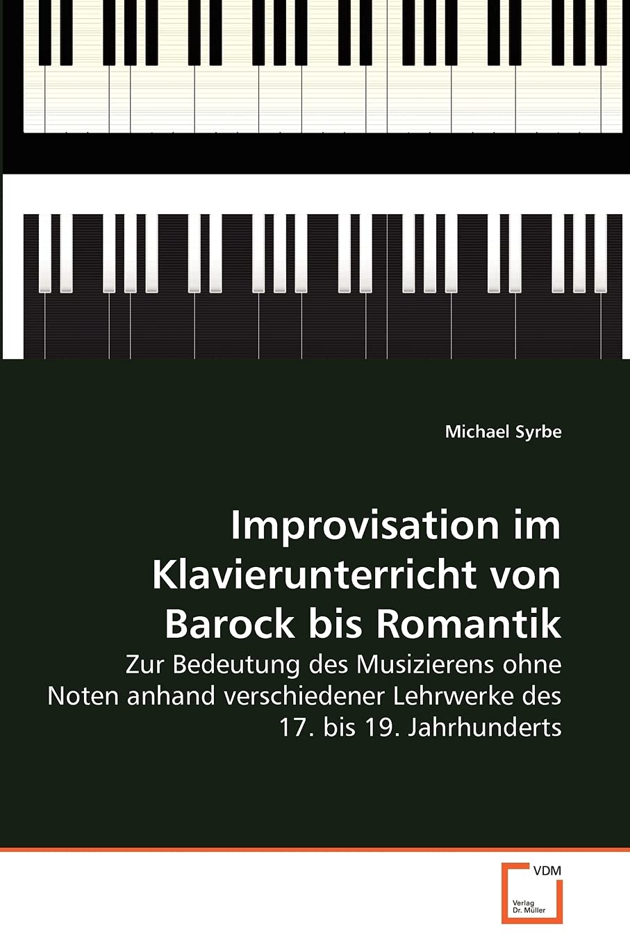 Improvisation im Klavierunterricht von Barock bis Romantik: Zur Bedeutung des Musizierens ohne Noten anhand verschiedener Lehrwerke des 17. bis 19. Jahrhunderts Philosophy