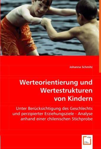 Werteorientierung und Wertestrukturen von Kindern: Unter Berücksichtigung des Geschlechts und perzipierter Erziehungsziele - Analyse anhand einer chilenischen Stichprobe Medicine