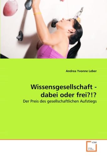 Wissensgesellschaft - dabei oder frei?!?: Der Preis des gesellschaftlichen Aufstiegs Law