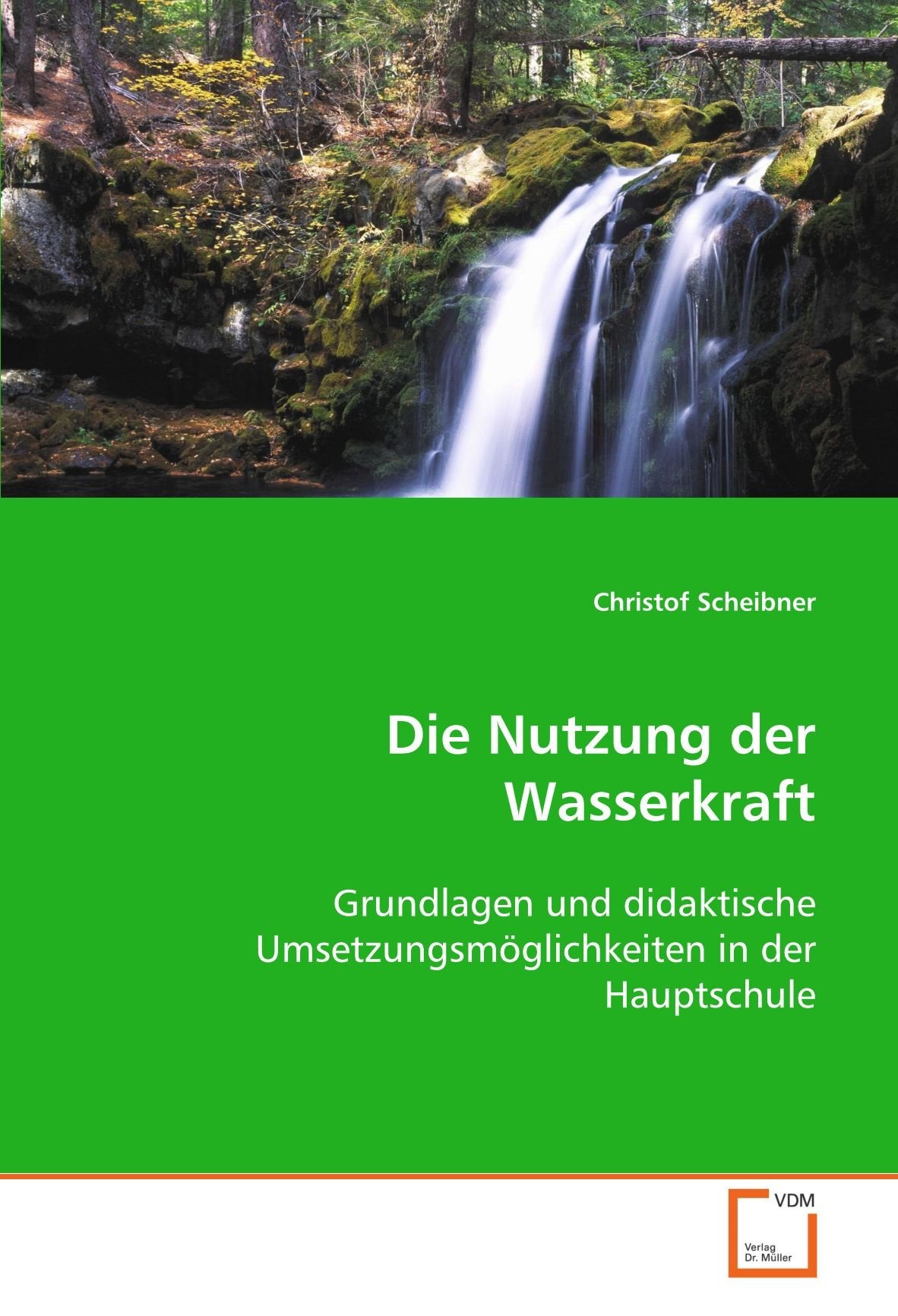 Die Nutzung der Wasserkraft: Grundlagen und didaktische Umsetzungsmöglichkeiten in der Hauptschule Business & Technology