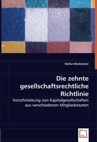 Die zehnte gesellschaftsrechtliche Richtlinie: Verschmelzung von Kapitalgesellschaften aus verschiedenen Mitgliedstaaten Law