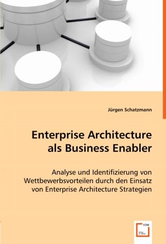 Enterprise Architecture als Business Enabler: Analyse und Identifizierung von Wettbewerbsvorteilen durch den Einsatz von Enterprise Architecture Strategien Law