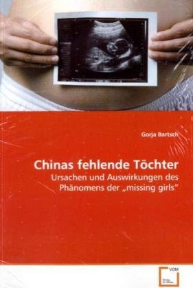 Chinas fehlende Töchter: Ursachen und Auswirkungen des Phänomens der missing girls Law