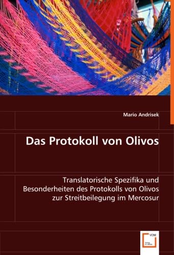 Das Protokoll von Olivos: Translatorische Spezifika und Besonderheiten des Protokolls von Olivos zur Streitbeilegung im Mercosur Social Sciences
