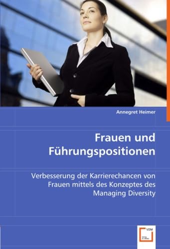 Frauen und Führungspositionen: Verbesserung der Karrierechancen von Frauen mittels des Konzeptes des Managing Diversity Law