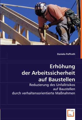 Erhöhung der Arbeitssicherheit auf Baustellen: Reduzierung des Unfallrisikos auf Baustellen durch verhaltensorientierte Maßnahmen Law
