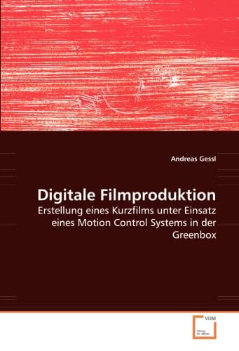 Digitale Filmproduktion: Erstellung eines Kurzfilms unter Einsatz eines Motion Control Systems in der Greenbox Film, Art & Culture