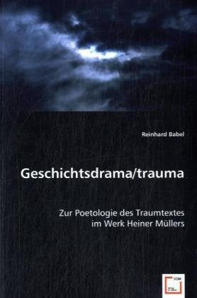 Geschichtsdrama/trauma: Zur Poetologie des Traumtextes im Werk Heiner Müllers Books