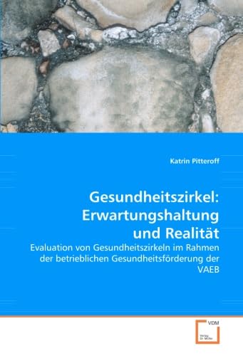 Gesundheitszirkel: Erwartungshaltung und Realität: Evaluation von Gesundheitszirkeln im Rahmen der betrieblichen Gesundheitsförderung der VAEB Law