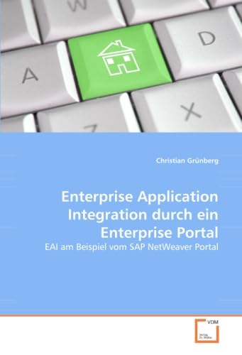 Enterprise Application Integration durch ein Enterprise Portal: EAI am Beispiel vom SAP NetWeaver Portal Computer Science