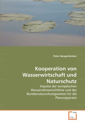 Kooperation von Wasserwirtschaft und Naturschutz: Impulse der europäischen Wasserrahmenrichtlinie und des Bundesnaturschutzgesetzes für die Planungspraxis Law