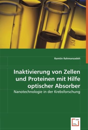 Inaktivierung von Zellen und Proteinen mit Hilfe optischer Absorber: Nanotechnologie in der Krebsforschung Medicine