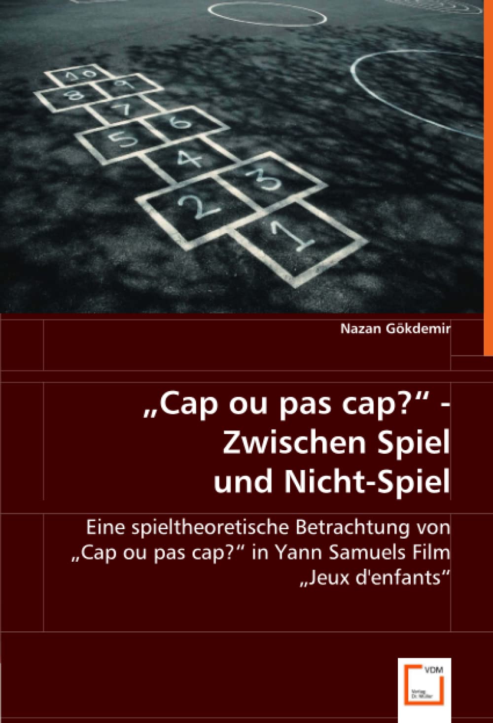"Cap ou pas cap?" - Zwischen Spiel und Nicht-Spiel: Eine spieltheoretische Betrachtung von"Cap ou pas cap?" in Yann Samuels Film "Jeux d''enfants" Social Sciences