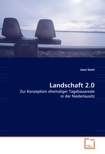 Landschaft 2.0: Zur Konzeption ehemaliger Tagebauareale in der Niederlausitz Business & Technology