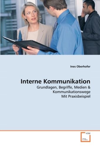 Interne Kommunikation: Grundlagen, Begriffe, Medien & Kommunikationswege Mit Praxisbeispiel Law