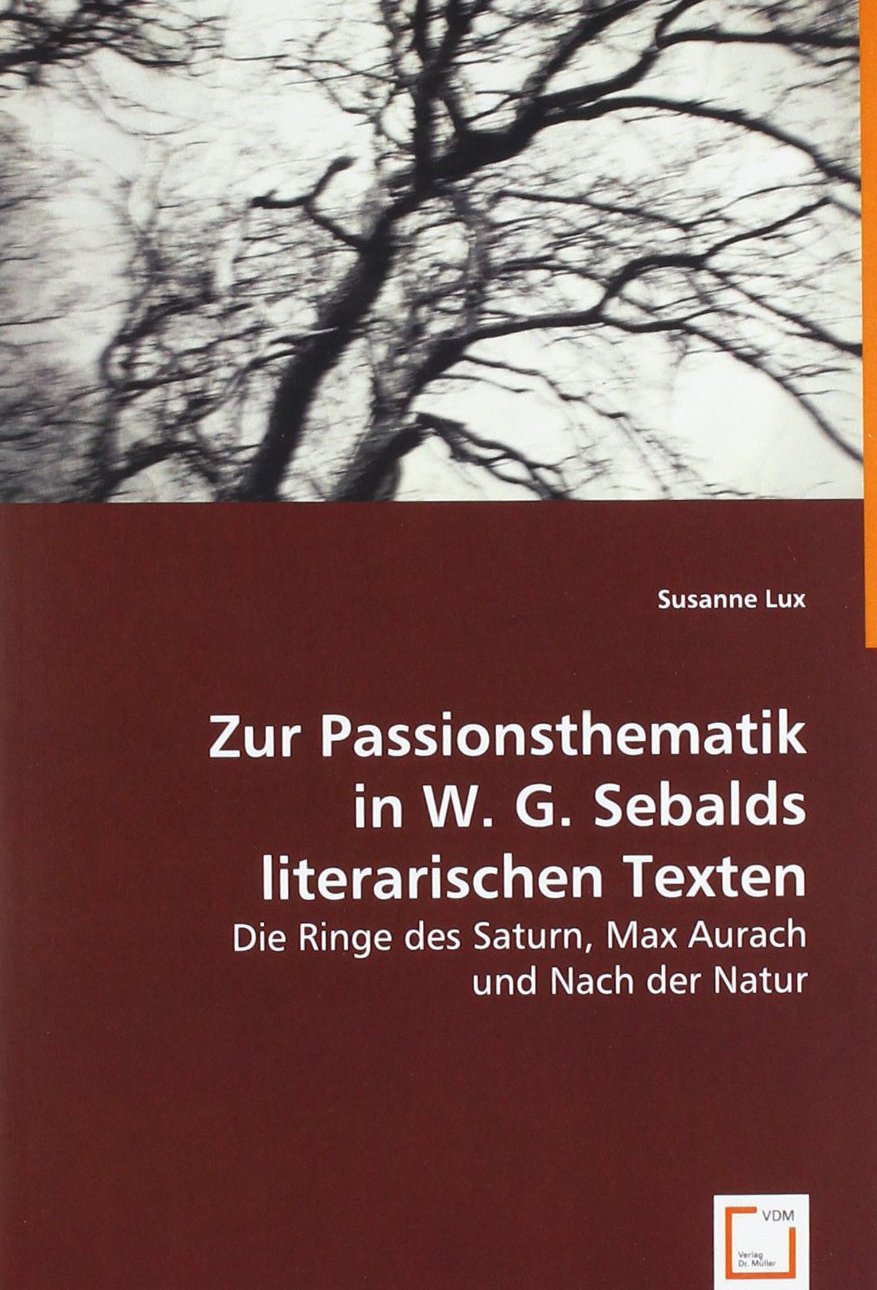 Zur Passionsthematikin W. G. Sebalds literarischen Texten: Die Ringe des Saturn, Max Aurachund Nach der Natur Social Sciences