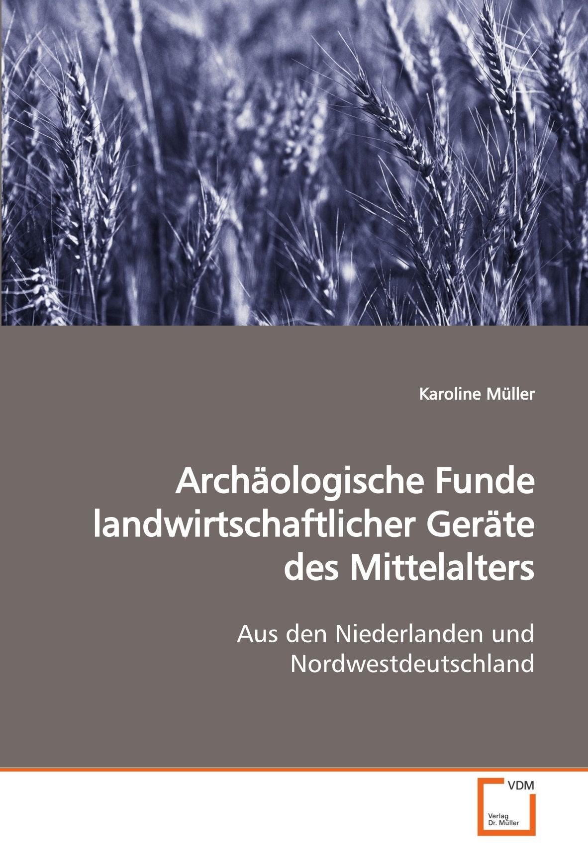 Archäologische Funde landwirtschaftlicher Geräte des Mittelalters: Aus den Niederlanden und Nordwestdeutschland Natural Sciences