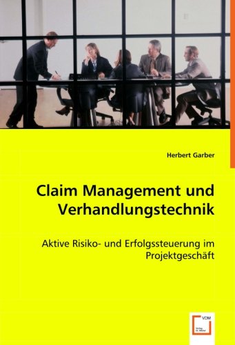 Claim Management und Verhandlungstechnik: Aktive Risiko- und Erfolgssteuerung im Projektgeschäft Law