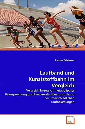 Laufband und Kunststoffbahn im Vergleich: Vergleich bezüglich metabolischer Beanspruchung und Herzkreislaufbeanspruchung bei unterschiedlichen Laufbelastungen Medicine