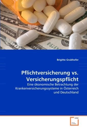 Pflichtversicherung vs. Versicherungspflicht: Eine ökonomische Betrachtung der Krankenversicherungssysteme in Österreich und Deutschland Law