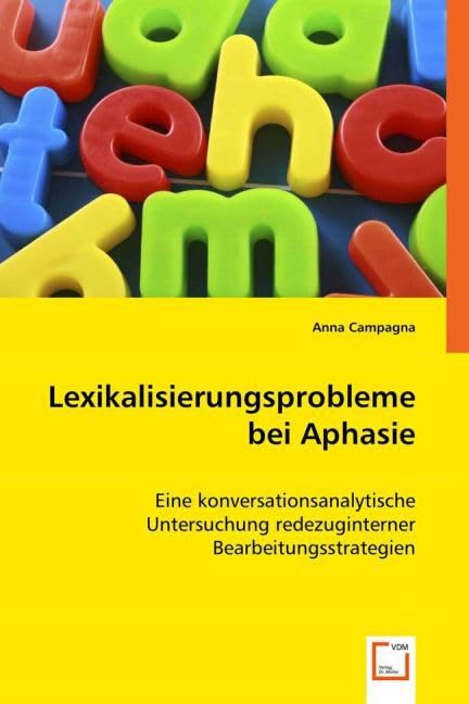 Lexikalisierungsprobleme bei Aphasie: Eine konversationsanalytische Untersuchung redezuginterner Bearbeitungsstrategien Social Sciences