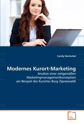Modernes Kurort-Marketing: Ansätze einer zeitgemäßen Marketingmanagementkonzeption am Beispiel des Kurortes Burg (Spreewald) Law