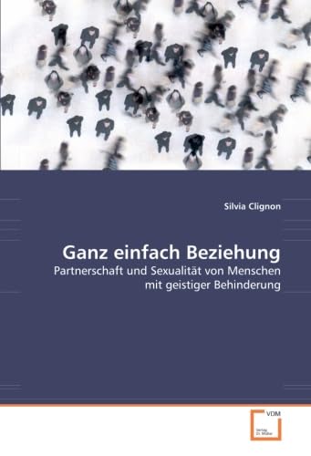 Ganz einfach Beziehung: Partnerschaft und Sexualität von Menschen mit geistiger Behinderung Social Sciences