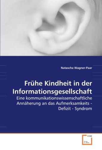 Frühe Kindheit in der Informationsgesellschaft: Eine kommunikationswissenschaftliche Annäherung an das Aufmerksamkeits - Defizit - Syndrom Law