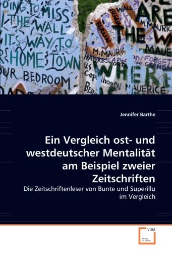 Ein Vergleich ost- und westdeutscher Mentalität am Beispiel zweier Zeitschriften: Die Zeitschriftenleser von Bunte und Superillu im Vergleich Law