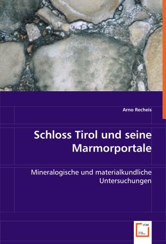Schloss Tirol und seine Marmorportale: Mineralogische und materialkundliche Untersuchungen Architecture