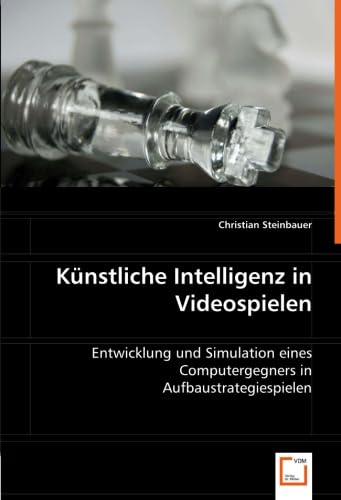 Künstliche Intelligenz in Videospielen: Entwicklung und Simulation eines Computergegners in Aufbaustrategiespielen Computer Science