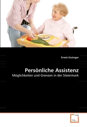 Persönliche Assistenz: Möglichkeiten und Grenzen in der Steiermark Social Sciences