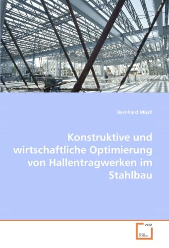 Konstruktive und wirtschaftliche Optimierung von Hallentragwerken im Stahlbau Business & Technology