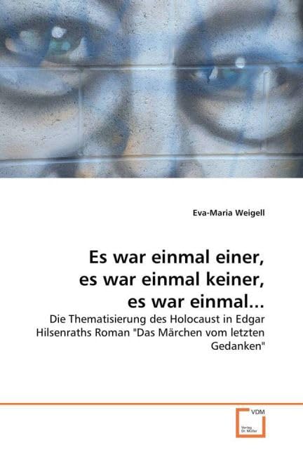Es war einmal einer, es war einmal keiner, es war einmal...: Die Thematisierung des Holocaust in Edgar Hilsenraths Roman "Das Märchen vom letzten Gedanken" Books
