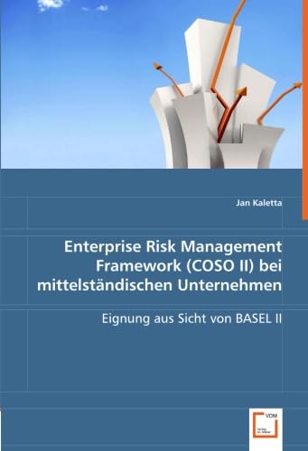 Enterprise Risk Management Framework (COSO II) bei mittelständischen Unternehmen: Eignung aus Sicht von BASEL II Law