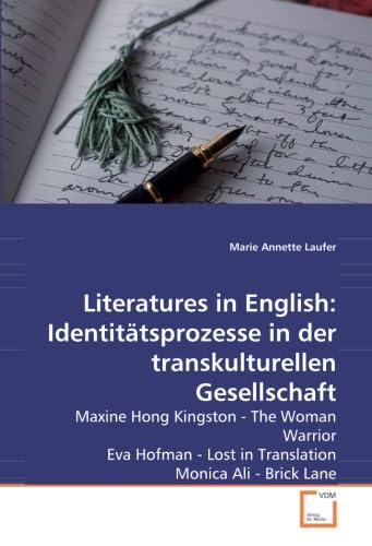 Literatures in English: Identitätsprozesse in der transkulturellen Gesellschaft: Maxine Hong Kingston - The Woman Warrior Eva Hofman - Lost in Translation Monica Ali - Brick Lane Professional & Reference Books