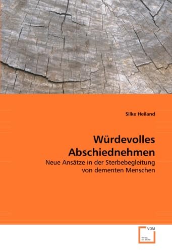 Würdevolles Abschiednehmen: Neue Ansätze in der Sterbebegleitung von dementen Menschen Social Sciences