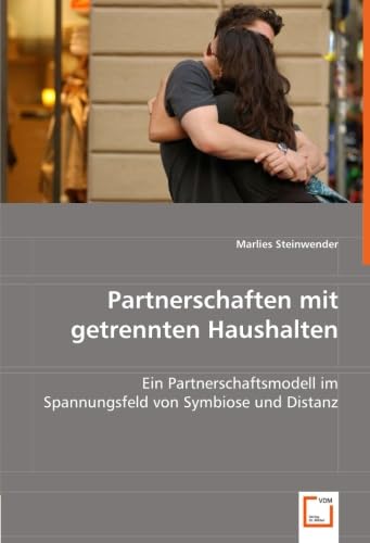 Partnerschaften mit getrennten Haushalten: Ein Partnerschaftsmodell im Spannungsfeld von Symbiose und Distanz Law