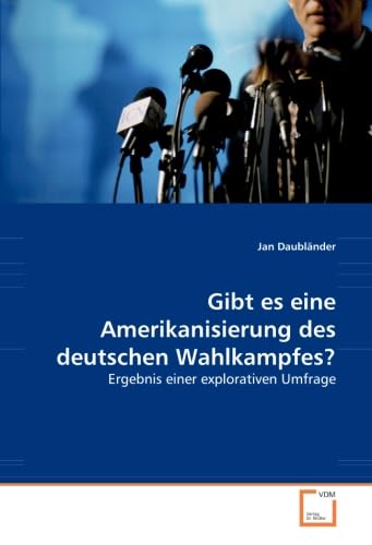 Gibt es eine Amerikanisierung des deutschen Wahlkampfes?: Ergebnis einer explorativen Umfrage Law