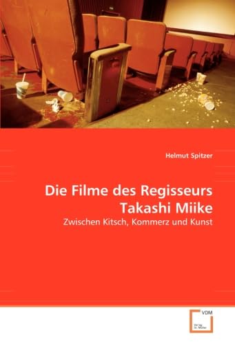 Die Filme des Regisseurs Takashi Miike: Zwischen Kitsch, Kommerz und Kunst Film, Art & Culture