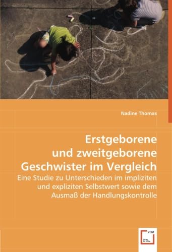 Erstgeborene und zweitgeborene Geschwister im Vergleich: Eine Studie zu Unterschieden im impliziten und expliziten Selbstwert sowie dem Ausmaß der Handlungskontrolle Psychology